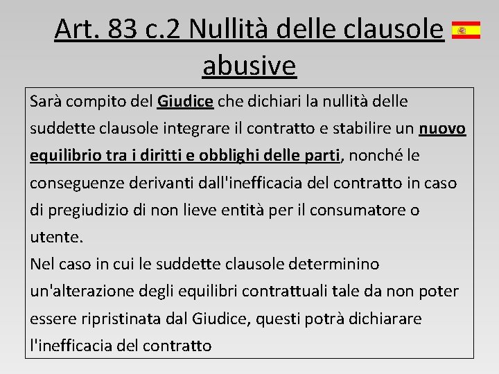 Art. 83 c. 2 Nullità delle clausole abusive Sarà compito del Giudice che dichiari