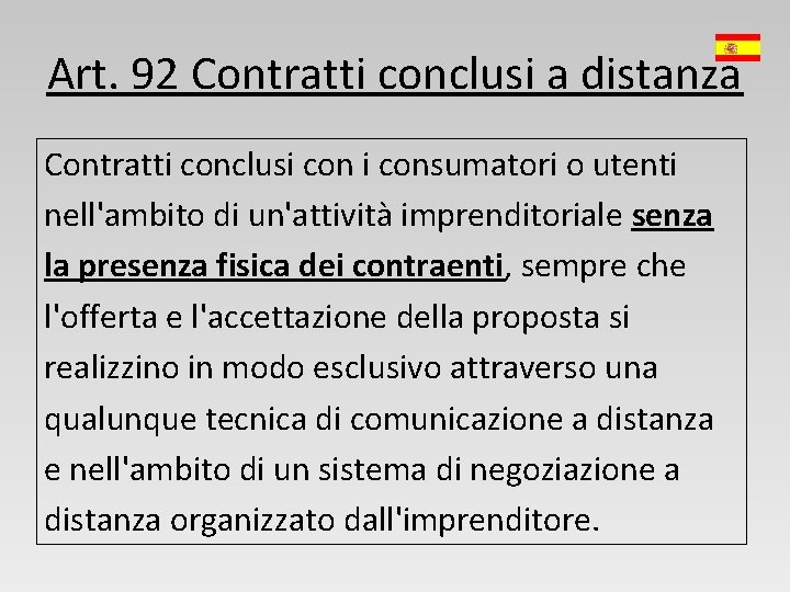 Art. 92 Contratti conclusi a distanza Contratti conclusi consumatori o utenti nell'ambito di un'attività
