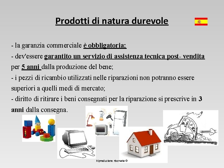 Prodotti di natura durevole - la garanzia commerciale è obbligatoria; - dev'essere garantito un