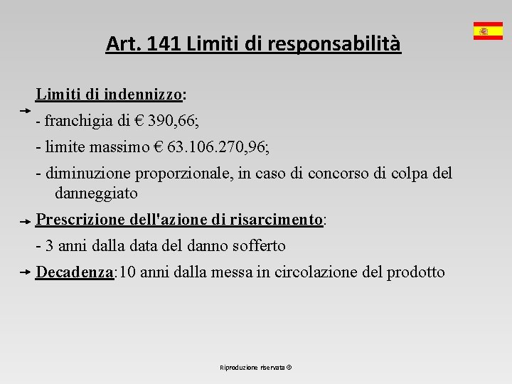 Art. 141 Limiti di responsabilità Limiti di indennizzo: - franchigia di € 390, 66;