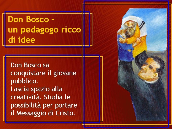 Don Bosco – un pedagogo ricco di idee Don Bosco sa conquistare il giovane