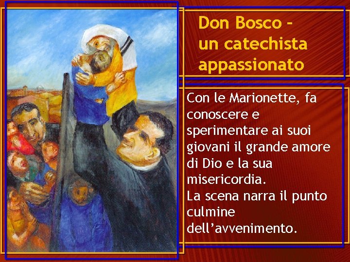 Don Bosco – un catechista appassionato Con le Marionette, fa conoscere e sperimentare ai