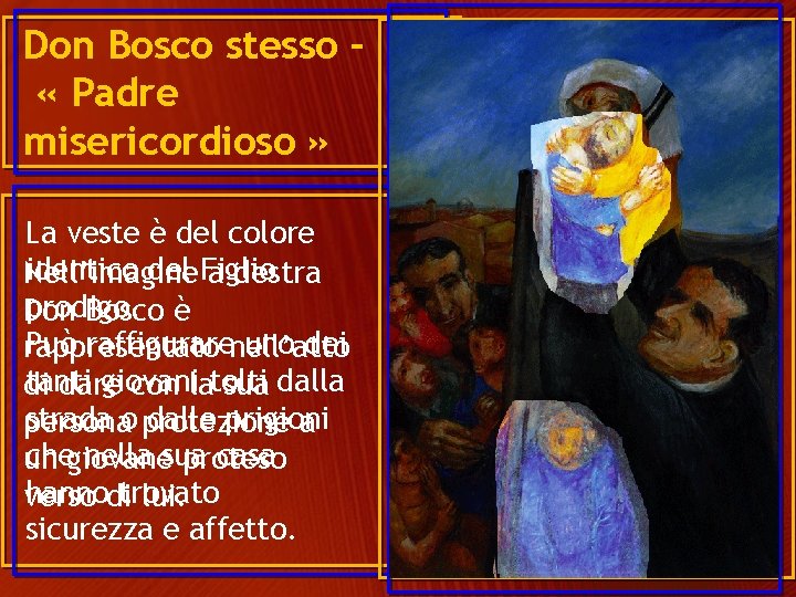 Don Bosco stesso – « Padre misericordioso » La veste è del colore identico