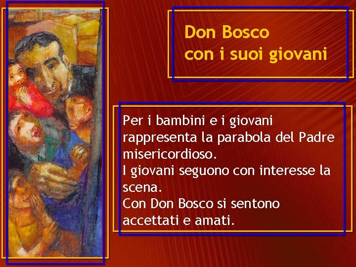 Don Bosco con i suoi giovani Per i bambini e i giovani rappresenta la