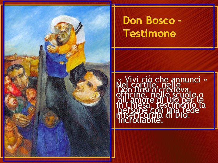 Don Bosco – Testimone « Vivi ciò che annunci » Nel cortile, nelle Don