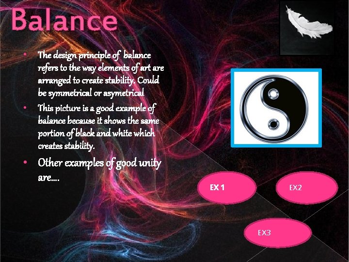 Balance • The design principle of balance refers to the way elements of art