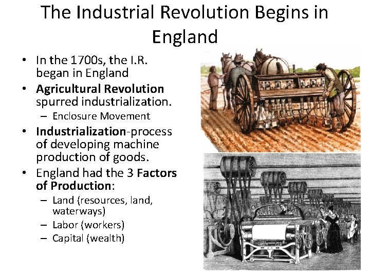 The Industrial Revolution Begins in England • In the 1700 s, the I. R.