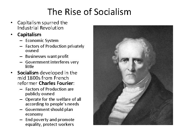 The Rise of Socialism • Capitalism spurred the Industrial Revolution • Capitalism – Economic