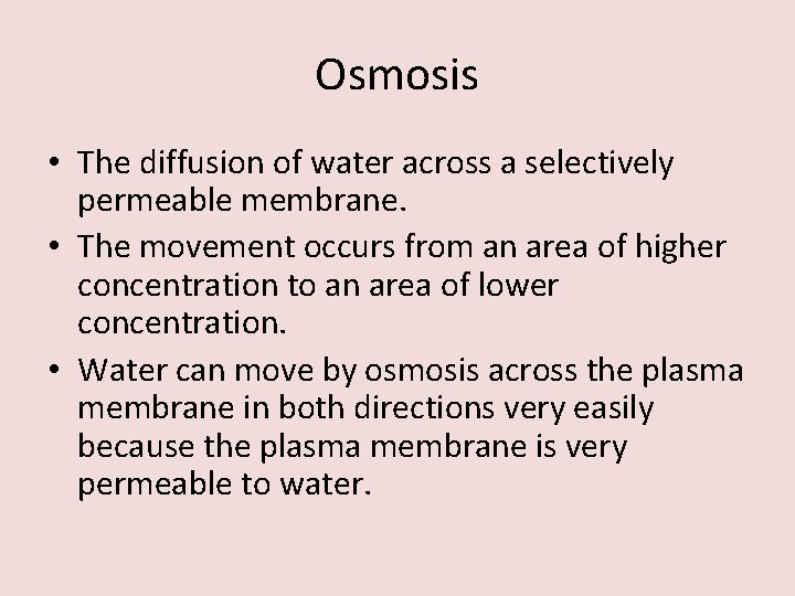 Osmosis • The diffusion of water across a selectively permeable membrane. • The movement