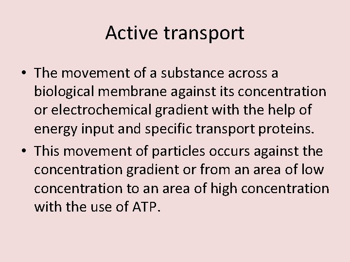Active transport • The movement of a substance across a biological membrane against its