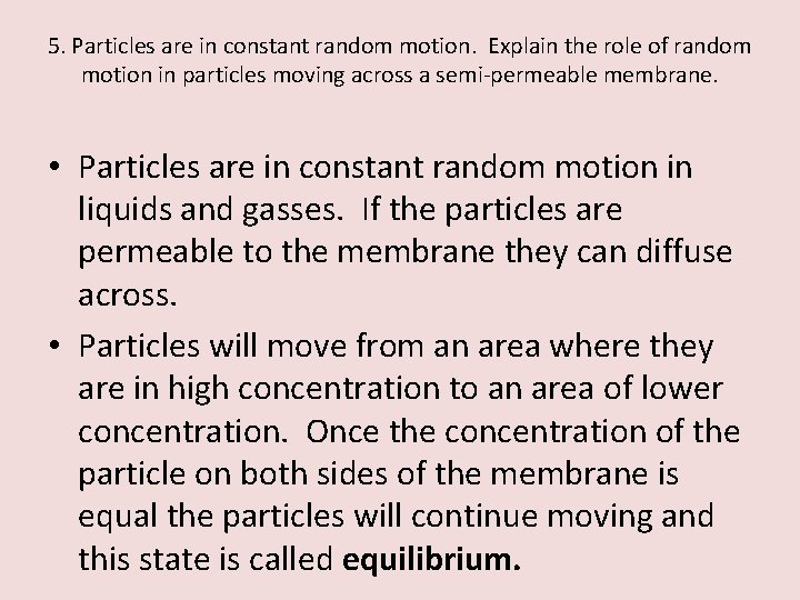 5. Particles are in constant random motion. Explain the role of random motion in