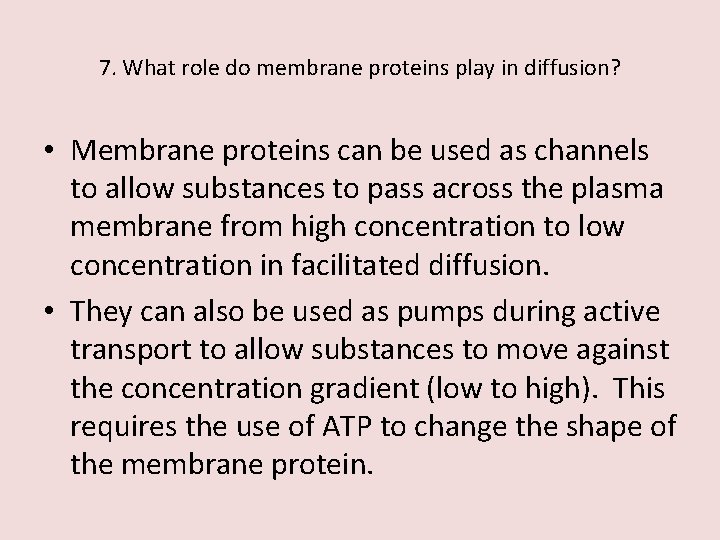 7. What role do membrane proteins play in diffusion? • Membrane proteins can be