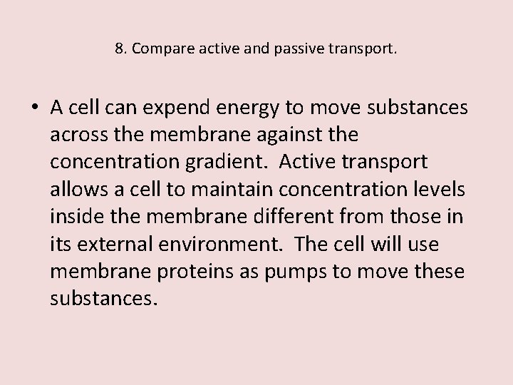 8. Compare active and passive transport. • A cell can expend energy to move