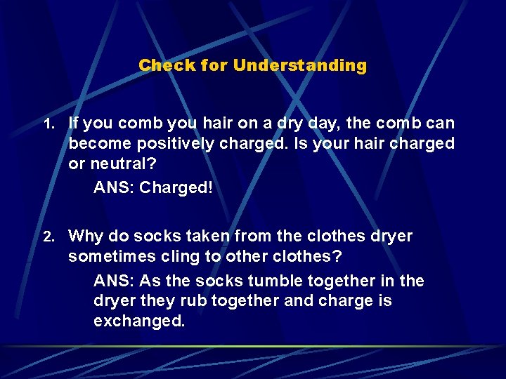 Check for Understanding 1. If you comb you hair on a dry day, the