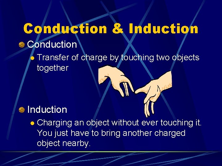 Conduction & Induction Conduction l Transfer of charge by touching two objects together Induction