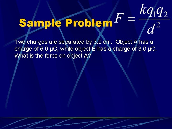 Sample Problem Two charges are separated by 3. 0 cm. Object A has a