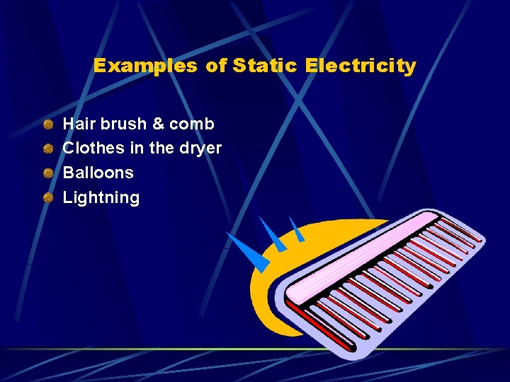 Examples of Static Electricity Hair brush & comb Clothes in the dryer Balloons Lightning