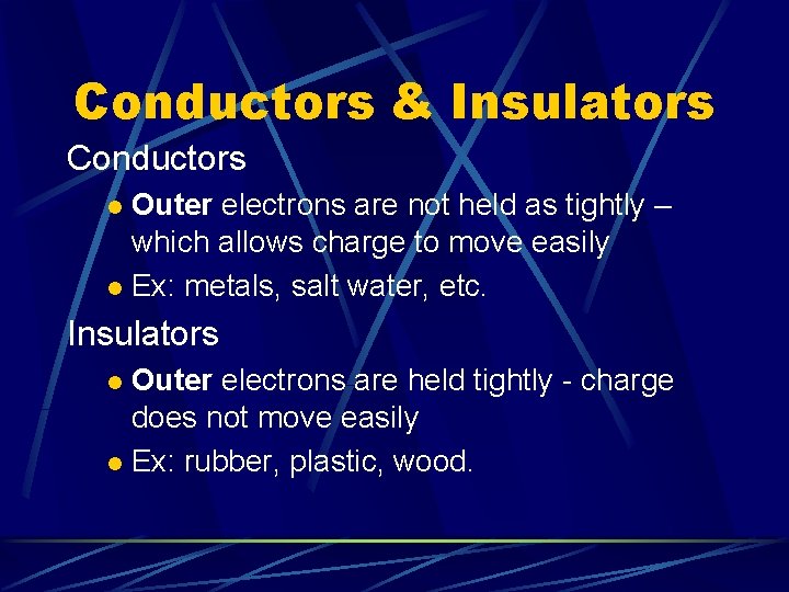 Conductors & Insulators Conductors Outer electrons are not held as tightly – which allows