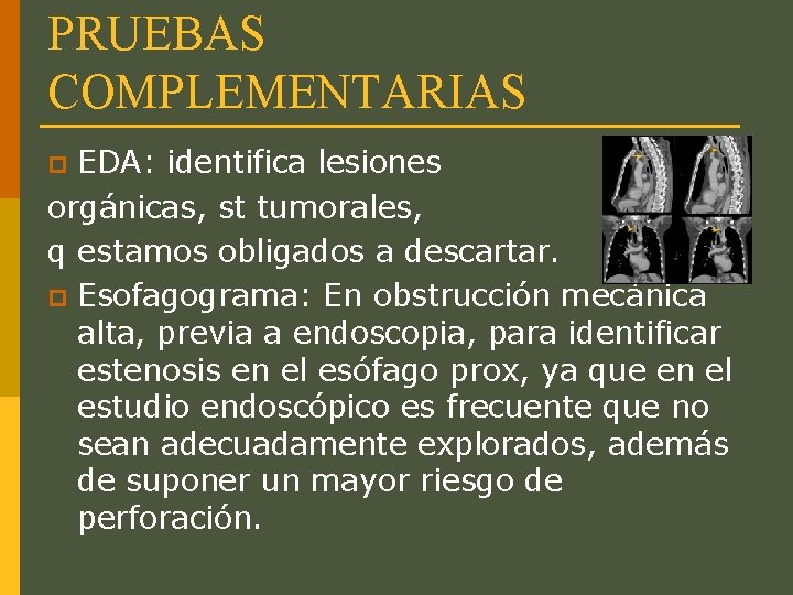 PRUEBAS COMPLEMENTARIAS EDA: identifica lesiones orgánicas, st tumorales, q estamos obligados a descartar. p