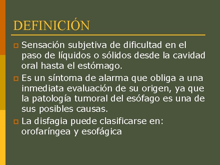 DEFINICIÓN Sensación subjetiva de dificultad en el paso de líquidos o sólidos desde la