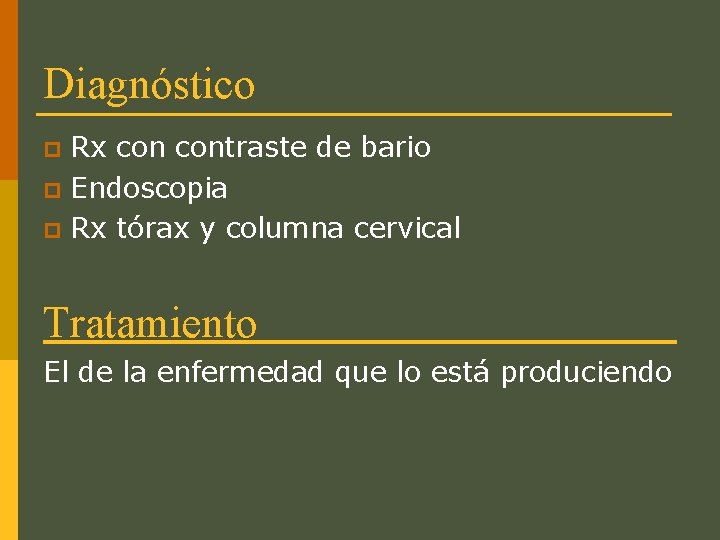 Diagnóstico Rx contraste de bario p Endoscopia p Rx tórax y columna cervical p