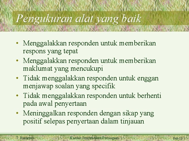 Pengukuran alat yang baik • Menggalakkan responden untuk memberikan respons yang tepat • Menggalakkan