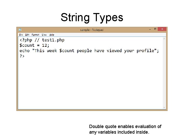 String Types Double quote enables evaluation of any variables included inside. 