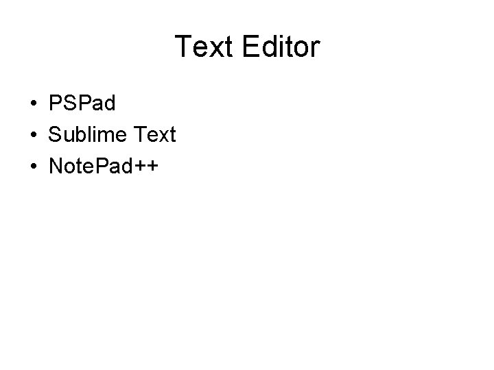 Text Editor • PSPad • Sublime Text • Note. Pad++ 