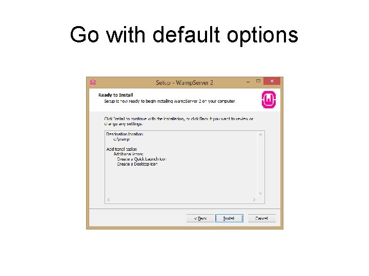 Go with default options 