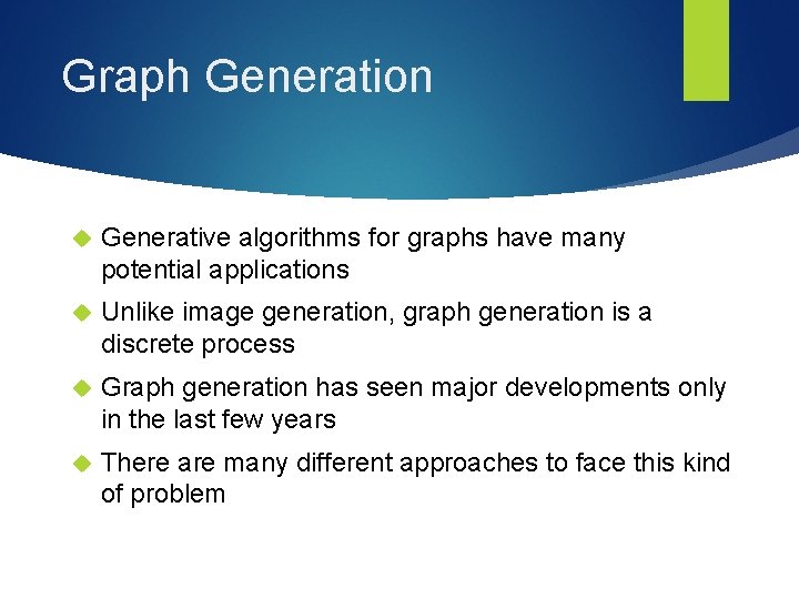 Graph Generation Generative algorithms for graphs have many potential applications Unlike image generation, graph