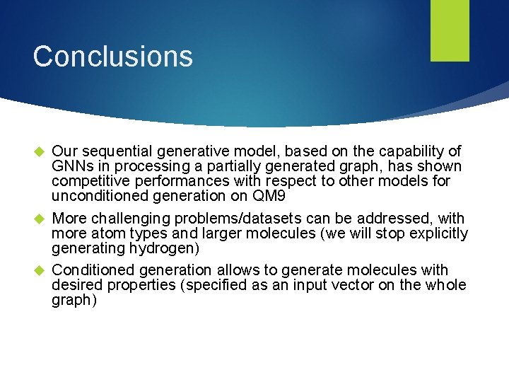 Conclusions Our sequential generative model, based on the capability of GNNs in processing a