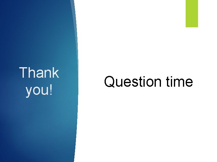 Thank you! Question time 