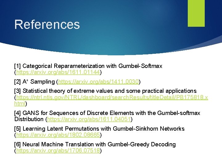 References [1] Categorical Reparameterization with Gumbel-Softmax (https: //arxiv. org/abs/1611. 01144) [2] A* Sampling (https: