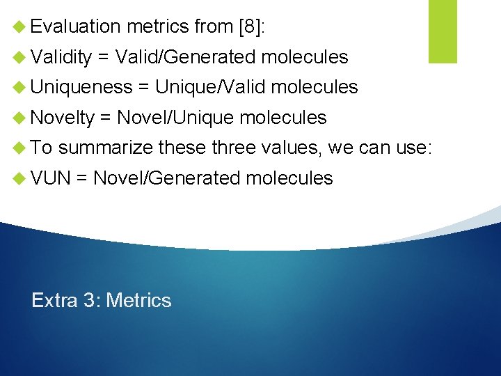  Evaluation Validity metrics from [8]: = Valid/Generated molecules Uniqueness Novelty To = Unique/Valid