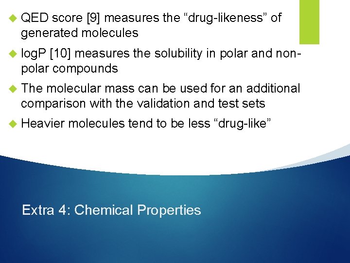 QED score [9] measures the “drug-likeness” of generated molecules log. P [10] measures