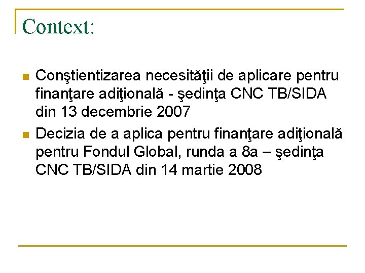 Context: n n Conştientizarea necesităţii de aplicare pentru finanţare adiţională - şedinţa CNC TB/SIDA