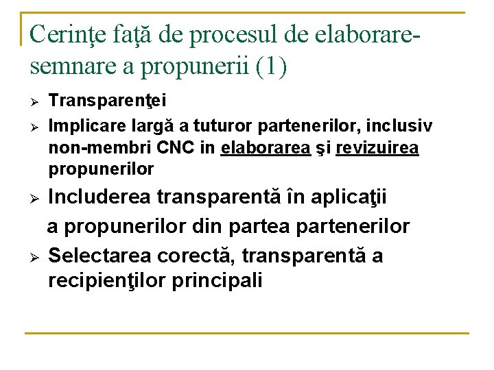 Cerinţe faţă de procesul de elaboraresemnare a propunerii (1) Ø Ø Transparenţei Implicare largă