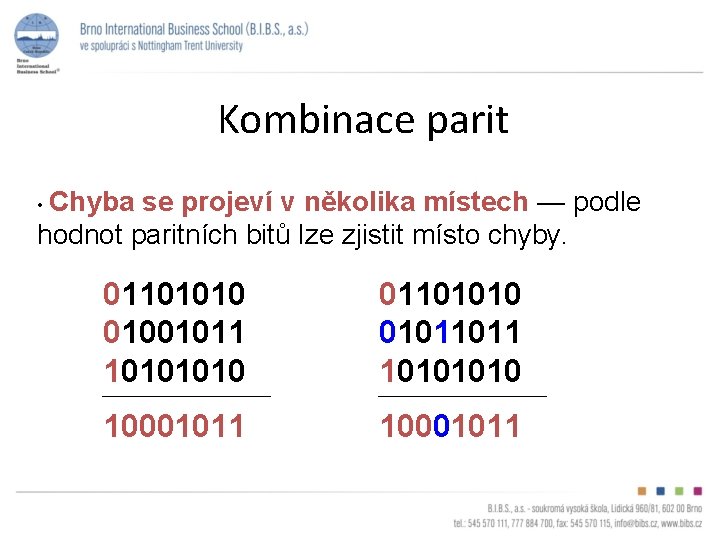 Kombinace parit • Chyba se projeví v několika místech — podle hodnot paritních bitů