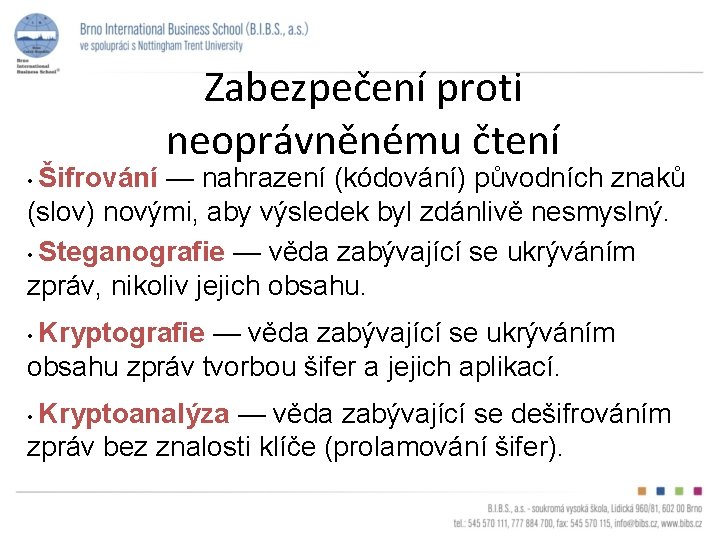  • Šifrování Zabezpečení proti neoprávněnému čtení — nahrazení (kódování) původních znaků (slov) novými,