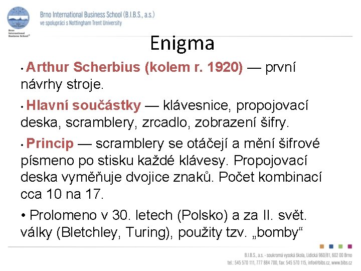 Enigma • Arthur Scherbius (kolem r. 1920) — první návrhy stroje. • Hlavní součástky