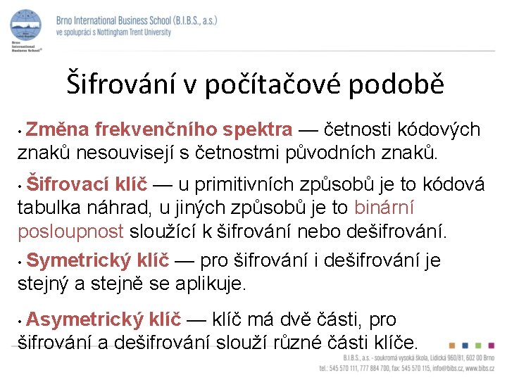 Šifrování v počítačové podobě • Změna frekvenčního spektra — četnosti kódových znaků nesouvisejí s