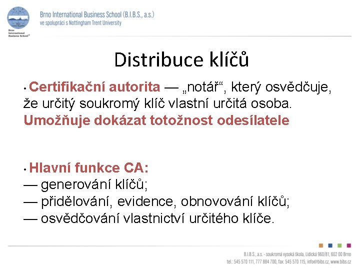 Distribuce klíčů • Certifikační autorita — „notář“, který osvědčuje, že určitý soukromý klíč vlastní