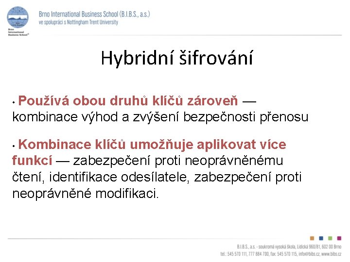 Hybridní šifrování • Používá obou druhů klíčů zároveň — kombinace výhod a zvýšení bezpečnosti