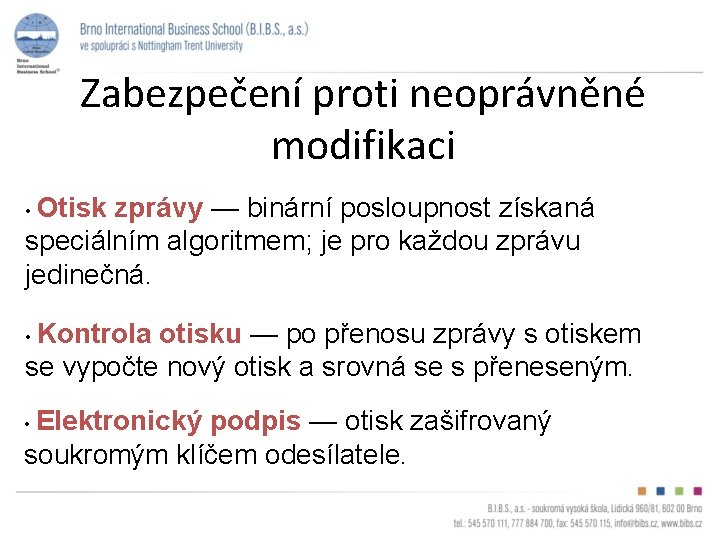 Zabezpečení proti neoprávněné modifikaci • Otisk zprávy — binární posloupnost získaná speciálním algoritmem; je