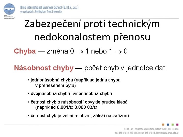 Zabezpečení proti technickým nedokonalostem přenosu Chyba — změna 0 1 nebo 1 0 Násobnost