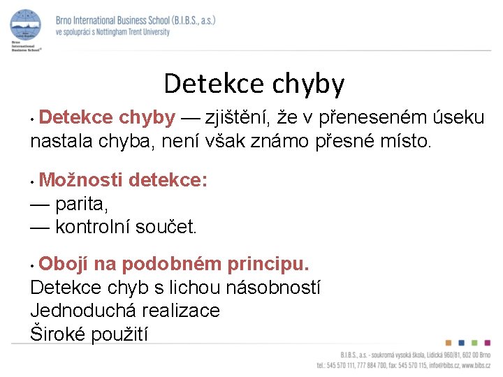 Detekce chyby • Detekce chyby — zjištění, že v přeneseném úseku nastala chyba, není