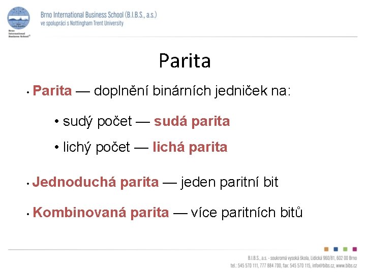 Parita • Parita — doplnění binárních jedniček na: • sudý počet — sudá parita