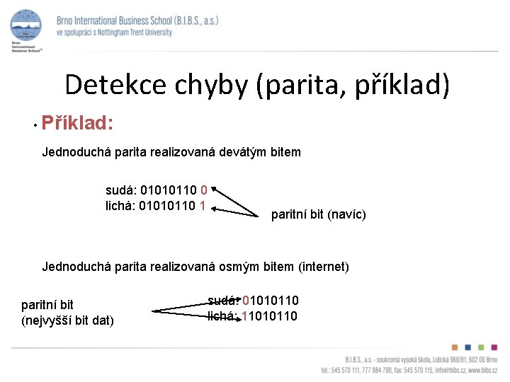 Detekce chyby (parita, příklad) • Příklad: Jednoduchá parita realizovaná devátým bitem sudá: 01010110 0