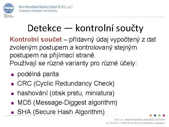 Detekce — kontrolní součty Kontrolní součet – přídavný údaj vypočtený z dat zvoleným postupem