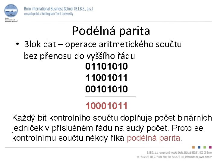 Podélná parita • Blok dat – operace aritmetického součtu bez přenosu do vyššího řádu